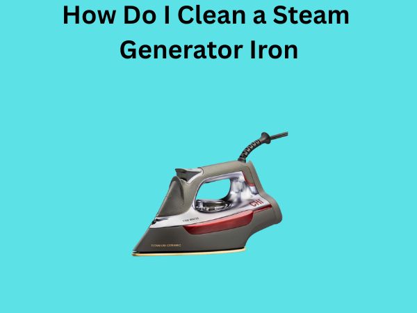 How Do I Clean a Steam Generator Iron
