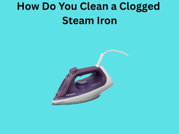 How Do You Clean a Clogged Steam Iron
