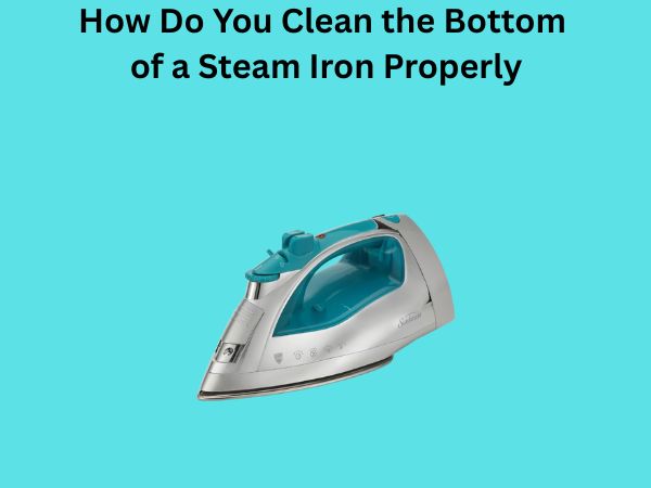 How Do You Clean the Bottom of a Steam Iron Properly