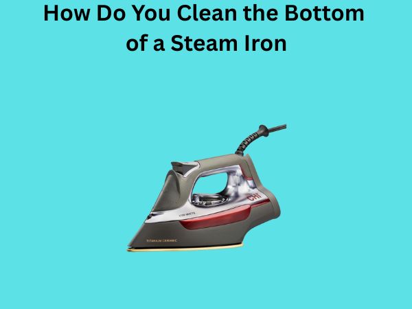 How Do You Clean the Bottom of a Steam Iron