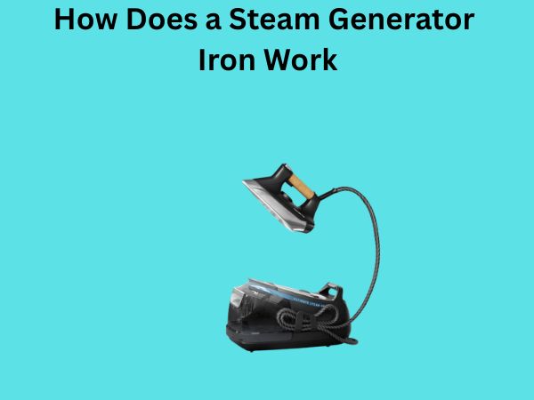 How Does a Steam Generator Iron Work