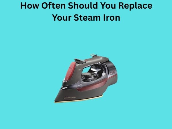 How Often Should You Replace Your Steam Iron