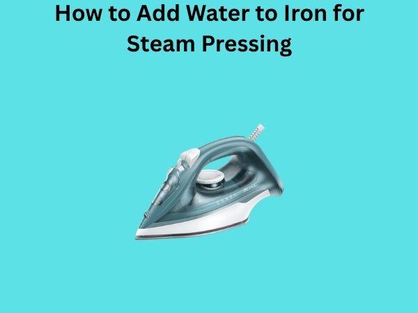 How to Add Water to Iron for Steam Pressing