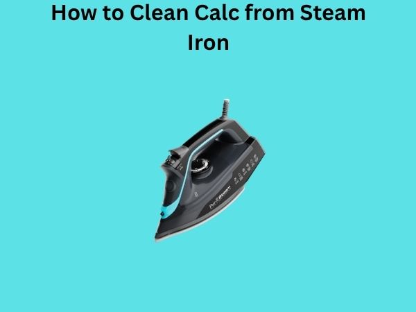 How to Clean Calc from Steam Iron