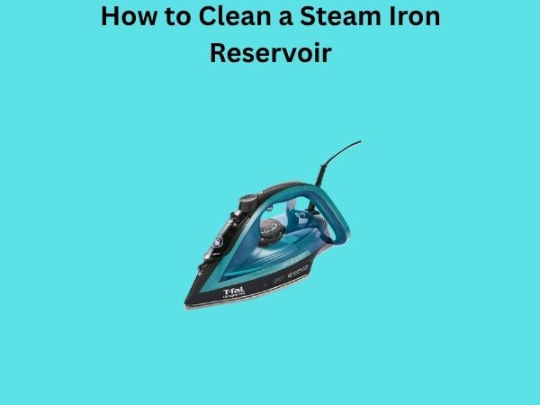 How to Clean a Steam Iron Reservoir