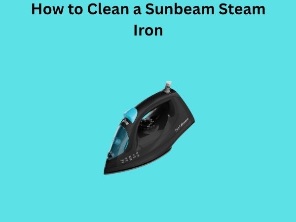 How to Clean a Sunbeam Steam Iron