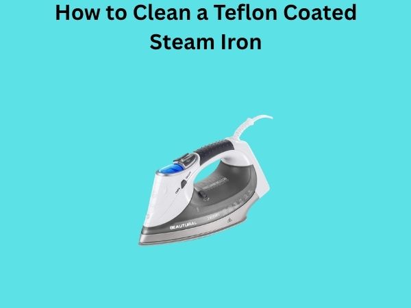 How to Clean a Teflon Coated Steam Iron