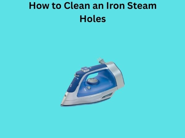 How to Clean an Iron Steam Holes