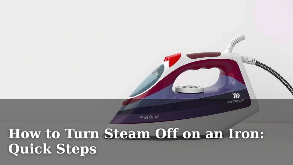 How to Turn Steam Off on an Iron: Quick Steps