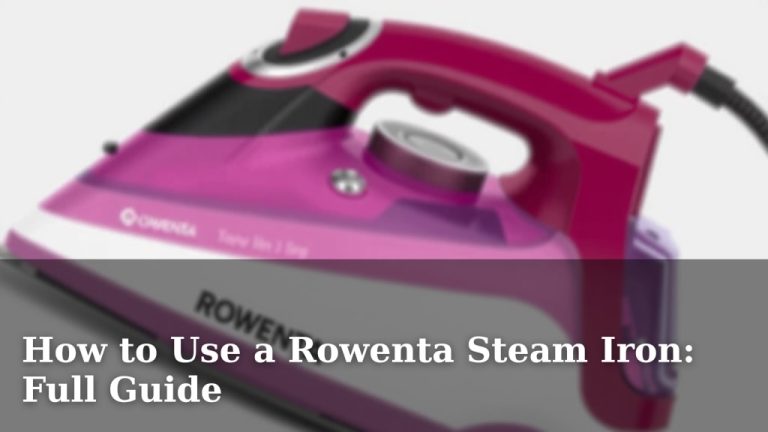 How to Use a Rowenta Steam Iron: Full Guide