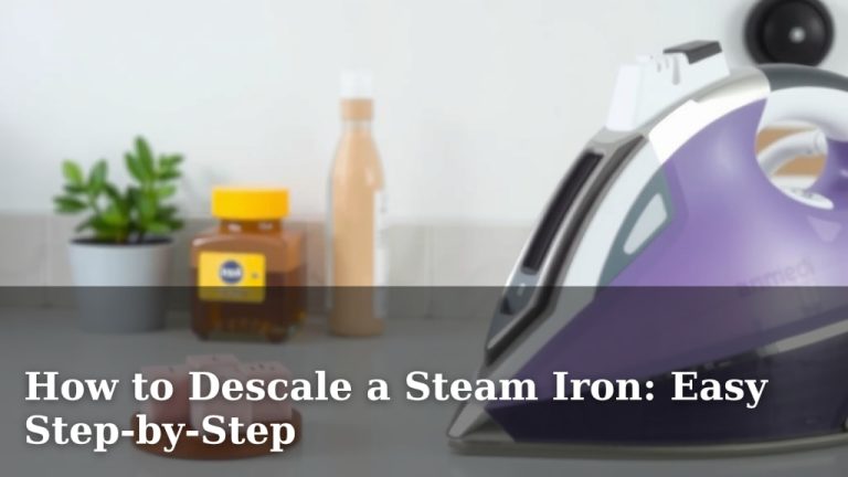 How to Descale a Steam Iron: Easy Step-by-Step