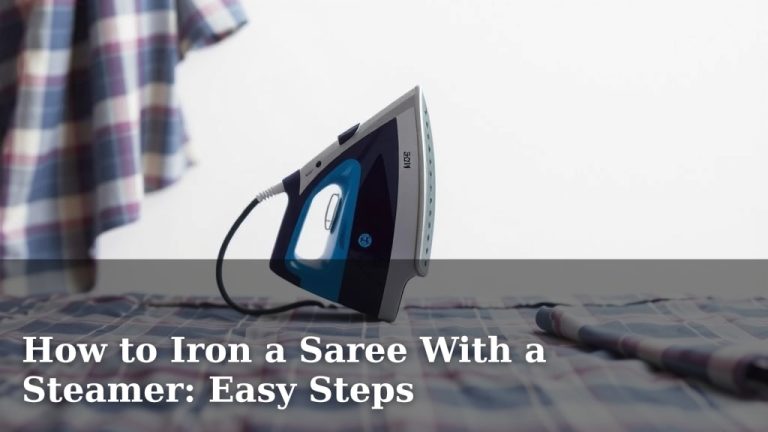 How to Iron a Saree With a Steamer: Easy Steps
