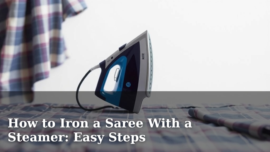 How to Iron a Saree With a Steamer: Easy Steps
