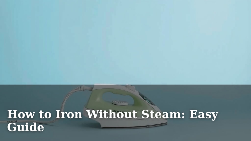 How to Iron Without Steam: Easy Guide