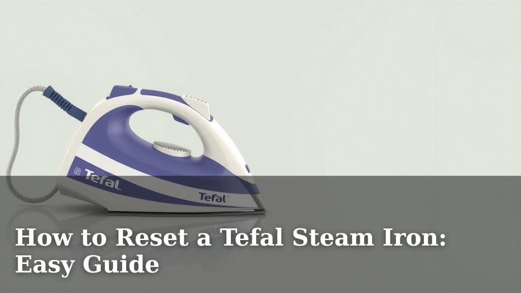 How to Reset a Tefal Steam Iron: Easy Guide