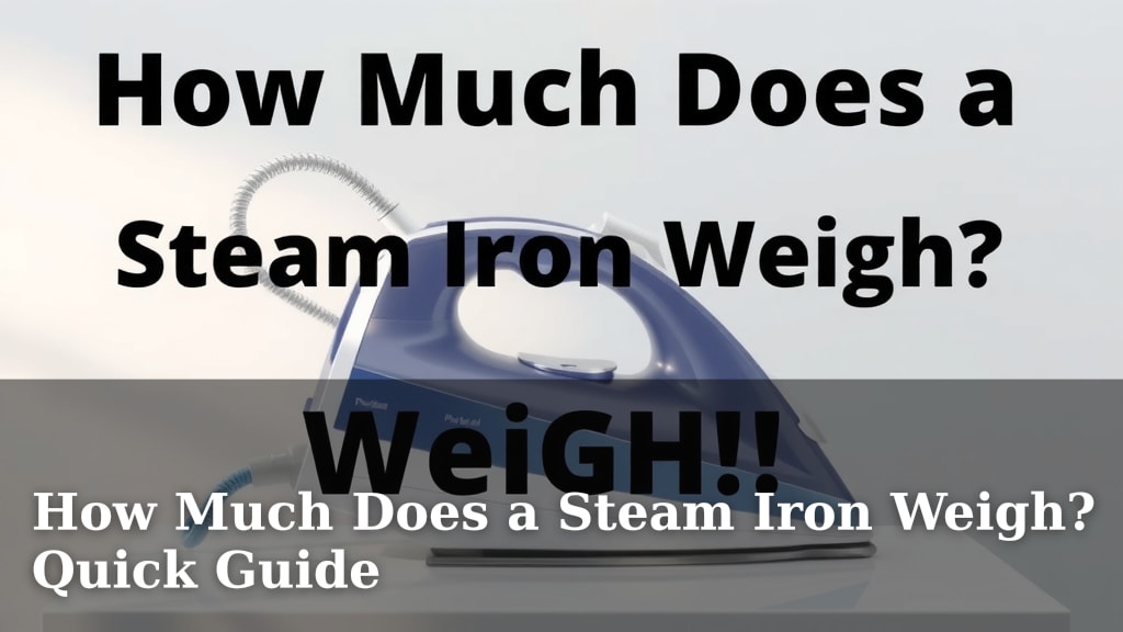 How Much Does a Steam Iron Weigh? Quick Guide