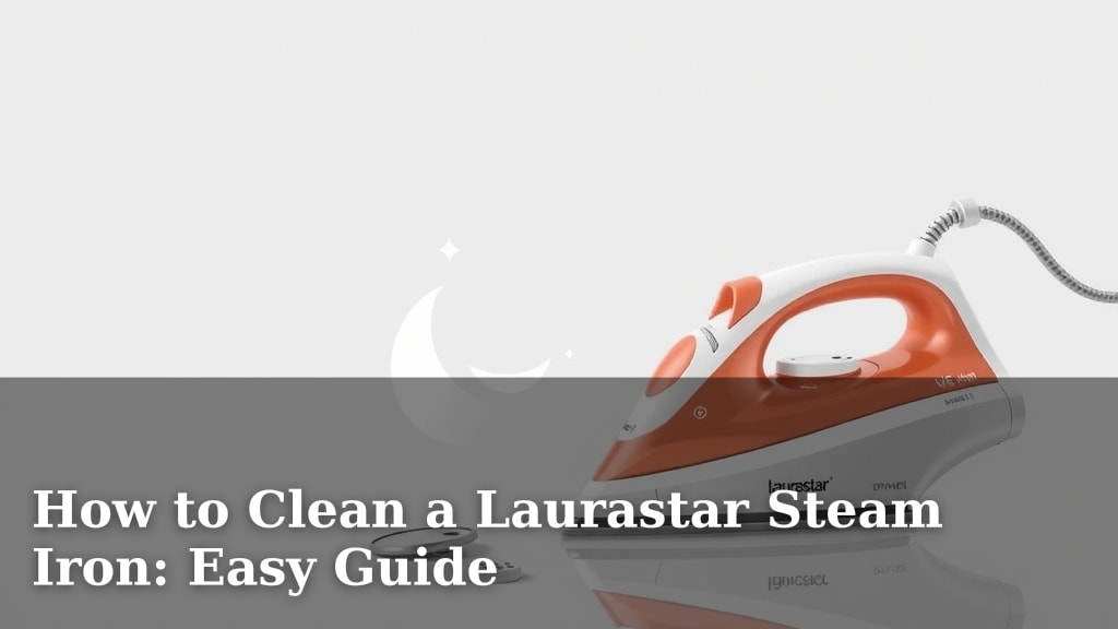 How to Clean a Laurastar Steam Iron: Easy Guide