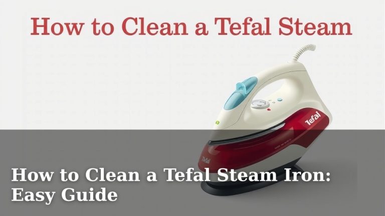 How to Clean a Tefal Steam Iron: Easy Guide