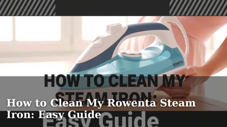 How to Clean My Rowenta Steam Iron: Easy Guide