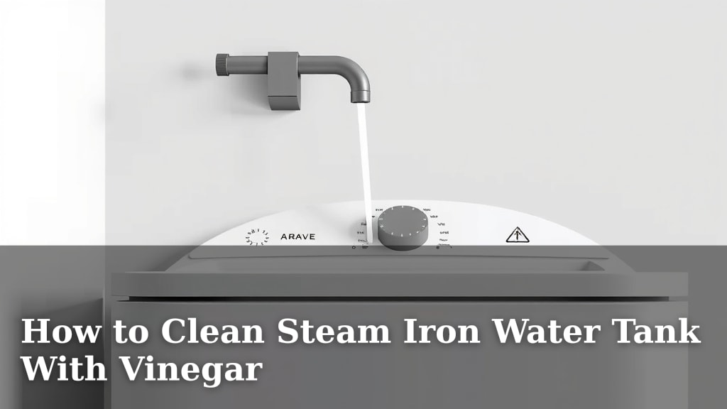 How to Clean Steam Iron Water Tank With Vinegar