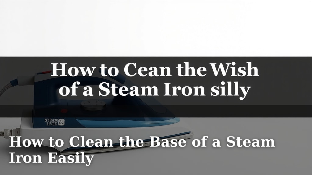 How to Clean the Base of a Steam Iron Easily