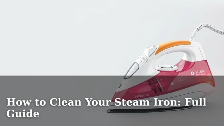 How to Clean Your Steam Iron: Full Guide