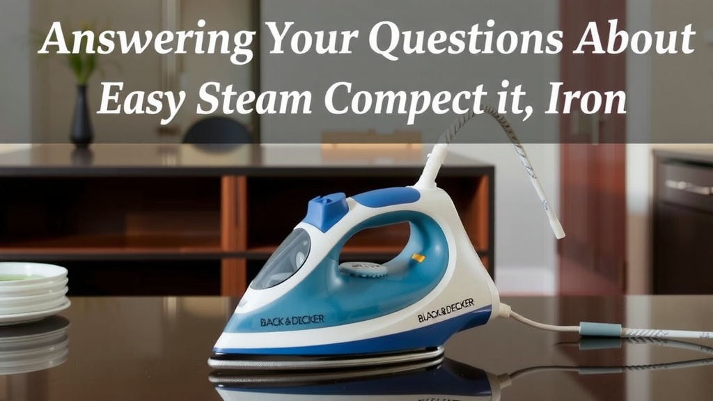 Answering Your Questions About the Easy Steam Compact Iron