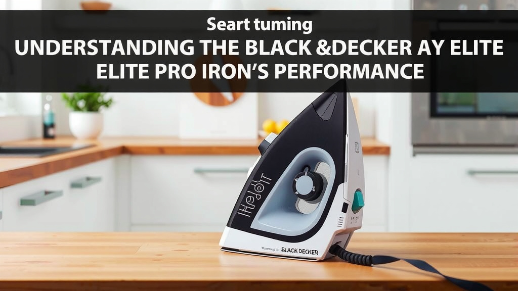 Understanding the Black & Decker Elite Pro Iron's Performance