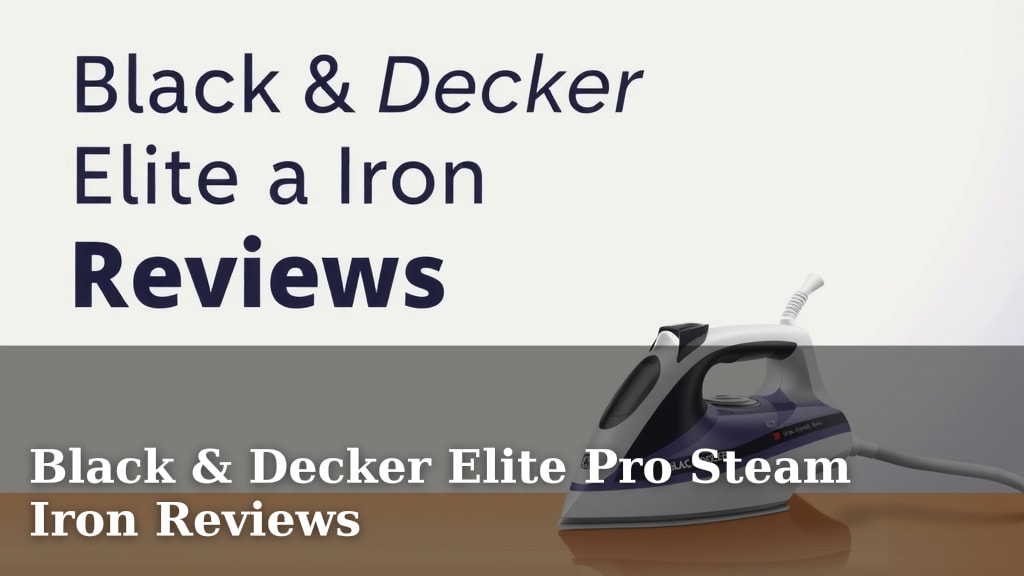 Black & Decker Elite Pro Steam Iron Reviews